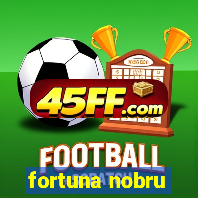 fortuna nobru